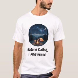 Nature Called, I Answered Tシャツ