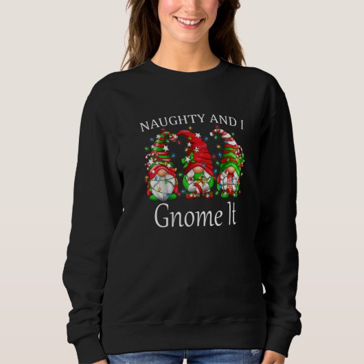 Naughty and I Gnome It Christmas Pajamas Gnomes  X スウェットシャツ (正面)