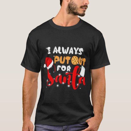Naughty I Always Put Out For Santa Xmas Cookies T  Tシャツ (正面)