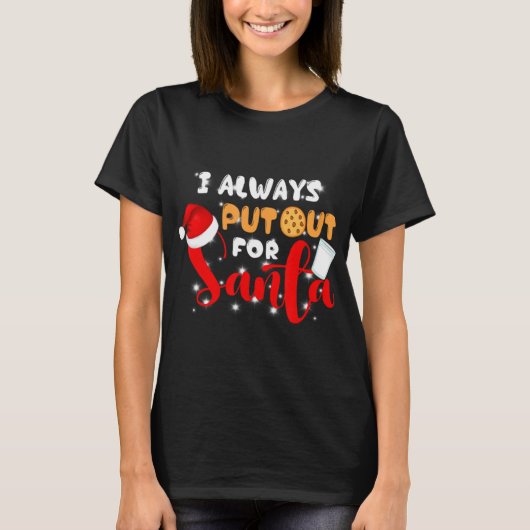 Naughty I Always Put Out For Santa Xmas Cookies T Tシャツ (正面)