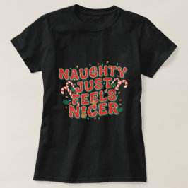Naughty Just Feels Nicer Tシャツ