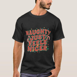 Naughty Just Feels Nicer Tシャツ