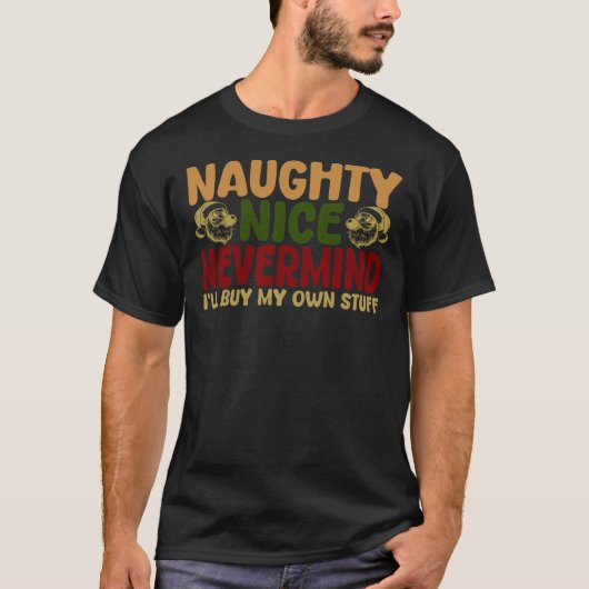 Naughty Nice Nevermind I'll Buy My Own Stuff Tシャツ (正面)