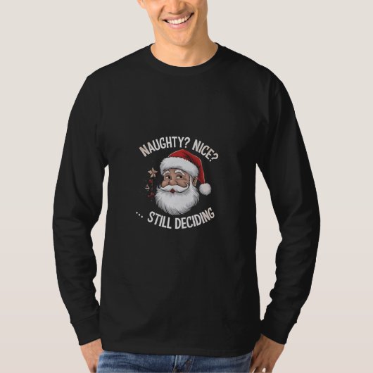 Naughty? Nice? STILL Deciding Funny Santa Claus Tシャツ (正面)