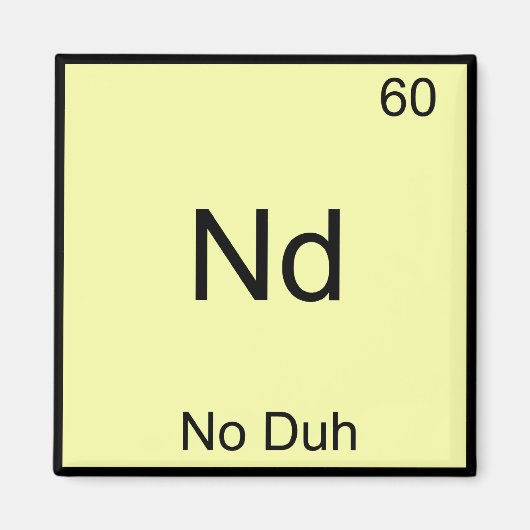 Nd - No Duh Chemistry要素シンボルおもしろい マグネット (正面)