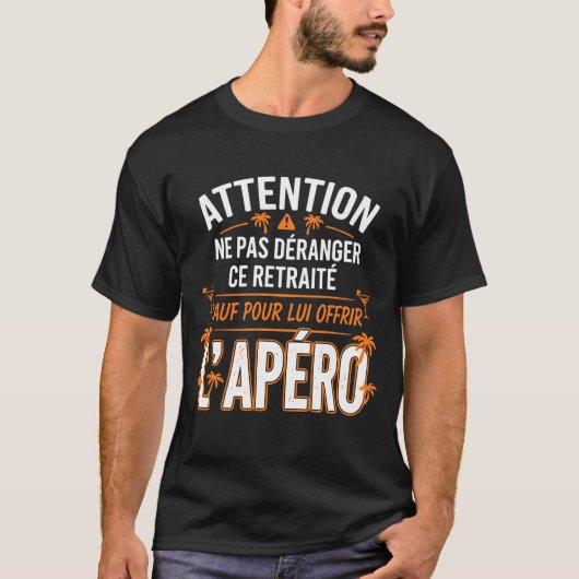 Ne Pas Déranger Ce Retraité Sauf Pour L'Apéro  Tシャツ (正面)