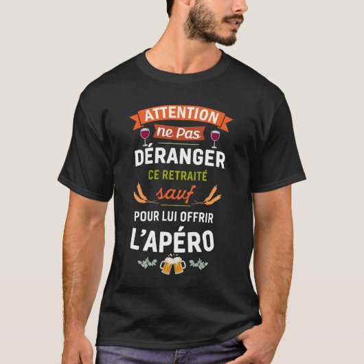 Ne Pas Déranger Ce Retraité Sauf Pour L'Apéro  Tシャツ (正面)