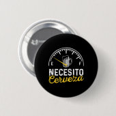 Necesito Cervezaおもしろい諺メキシコ私はビールが必要 缶バッジ (正面&裏面)
