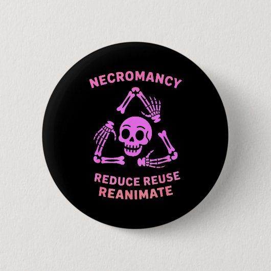 Necromancy Reduce Reuse Reanimate Skeleton Design  缶バッジ (正面)