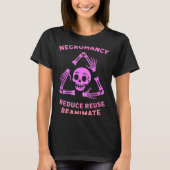 Necromancy Reduce Reuse Reanimate Skeleton Design  Tシャツ (正面)