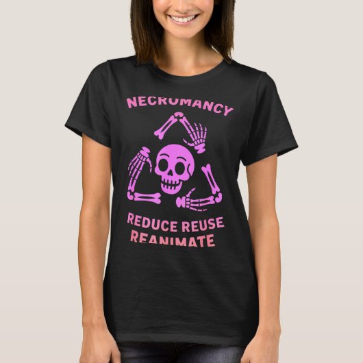 Necromancy Reduce Reuse Reanimate Skeleton Design  Tシャツ (正面)