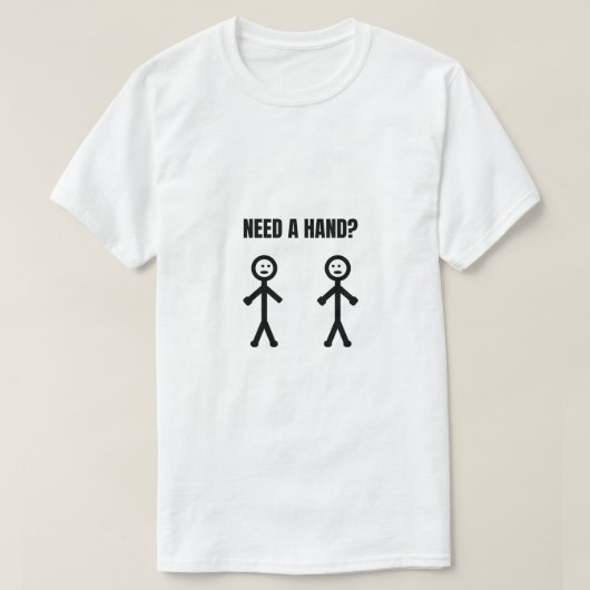 Need a Hand Stickmanミーム Tシャツ (デザイン正面)