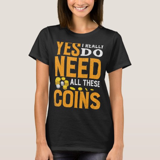 Need All These Coins おもしろい Coin Collector Coin Lov Tシャツ (正面)