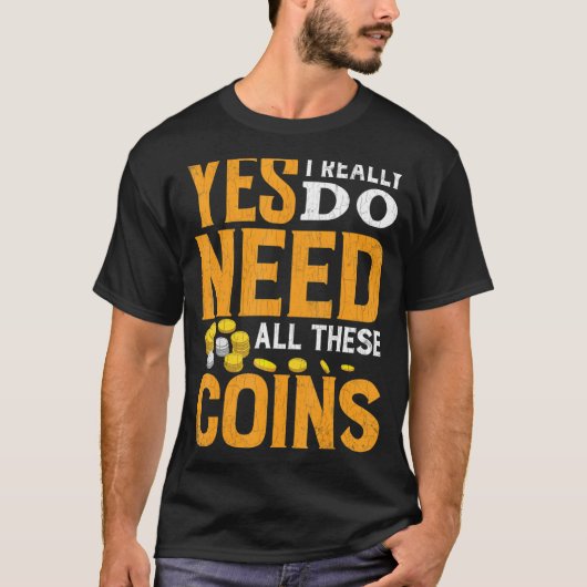Need All These Coins おもしろい Coin Collector Coin Lov Tシャツ (正面)