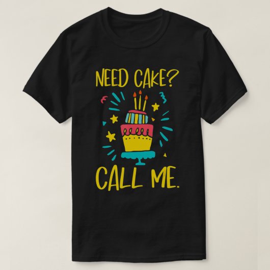 Need Cake  Baking Baker Pastry Cake Decorator Cake Tシャツ (デザイン正面)