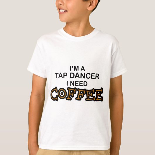 Need Coffee -タップダンサー Tシャツ (正面)