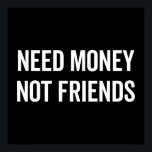 Need Money, Not Friends Funny Quote ポスター<br><div class="desc">"Need money,  not friends" funny quote.</div>