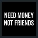 Need Money, Not Friends Funny Quote ポスター<br><div class="desc">"Need money,  not friends" funny quote.</div>