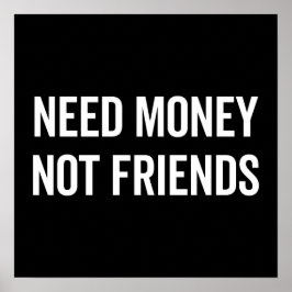 Need Money, Not Friends Funny Quote ポスター