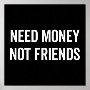 Need Money, Not Friends Funny Quote ポスター