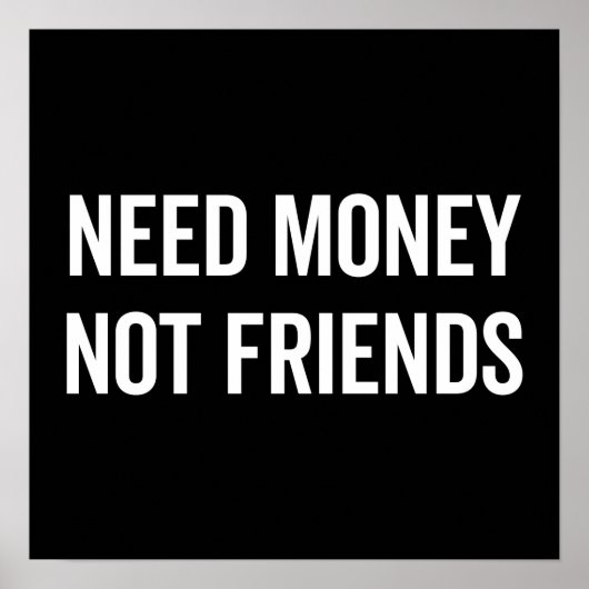 Need Money, Not Friends Funny Quote ポスター (正面)