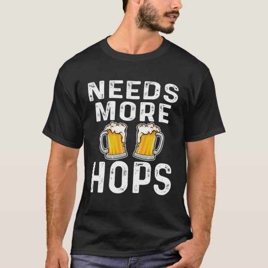 Need More Hops Beer Drinker Home Breweryことわざ Tシャツ (正面)