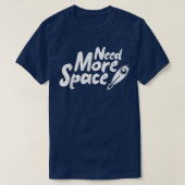 Need More Space Spaceship for future Astronauts Tシャツ (デザイン正面)