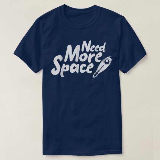 Need More Space Spaceship for future Astronauts Tシャツ (デザイン正面)