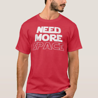 Need More Space Theme for Astronaut in the Galay Tシャツ