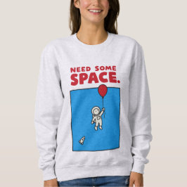 Need Some Space Funny Astronaut Balloon Space Pun スウェットシャツ