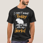 Need time with my Gerbil Rodent Desert Rat Tシャツ (正面)