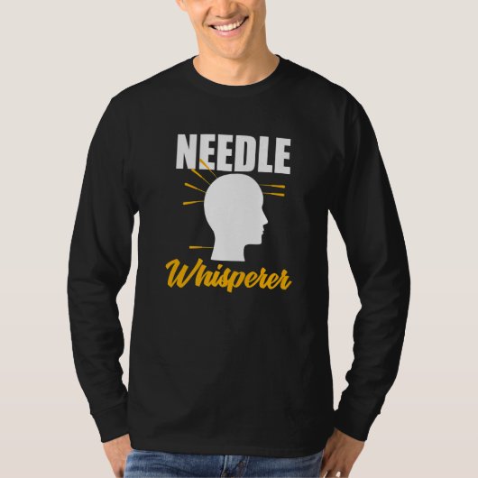 Needle Whisperer Acupuncturist Acupuncture Expert  Tシャツ (正面)