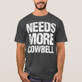 Needs More Cowbell  Funny Music Band Musician Tシャツ (正面)