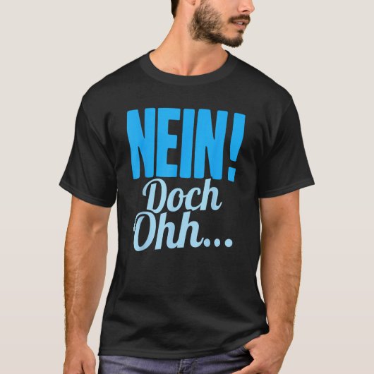 Nein Doch Ohhh Sarcasm Humorous Saying Tシャツ (正面)