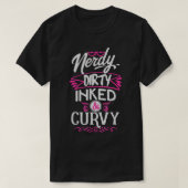 Nerdy dirty inked and curvy Tシャツ (デザイン正面)