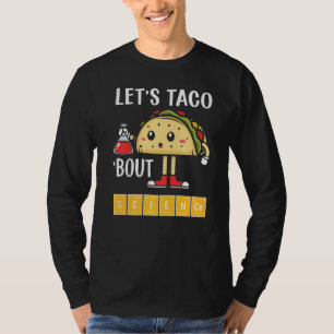 Nerdy Let's Taco About Science Chemistry School Te Tシャツ