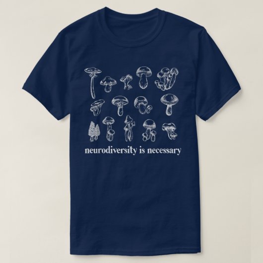 Neurodiversity Is Necessary Fungi Mushroom Mycolog Tシャツ (デザイン正面)