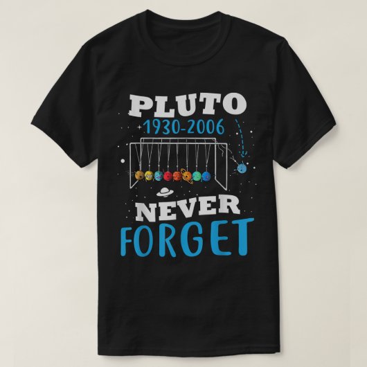 Never 忘れ Pluto天文学おもしろい宇宙科学 Tシャツ (デザイン正面)