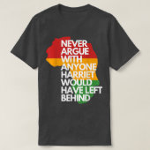 Never Argue With Anyone Harriet Would Have Left Be Tシャツ (デザイン正面)