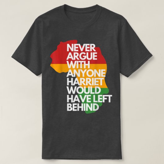 Never Argue With Anyone Harriet Would Have Left Be Tシャツ (デザイン正面)