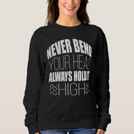 Never Bend Your Head Always Hold It High Graphic T スウェットシャツ (正面)