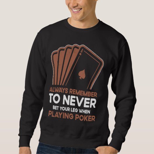 Never Bet Your Leg When Playing Poker Card Game Ca スウェットシャツ (正面)