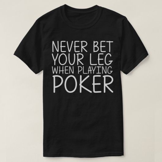 NEVER BET YOUR LEG WHEN PLAYING POKER Funny Amputa Tシャツ (デザイン正面)
