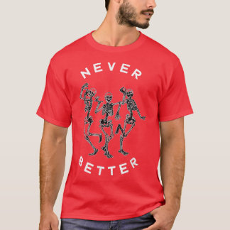 Never Better Dancing Skeletons for Halloween Tシャツ