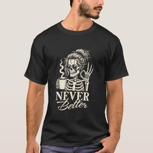 Never Better Messy Bun Skeleton Drink Coffee Wo Tシャツ (正面)