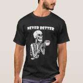 Never Better Skeleton Coffee Drink Coffee Lover Tシャツ (正面)