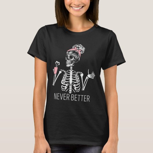 Never Better Skeleton Coffee Halloween Co Tシャツ (正面)