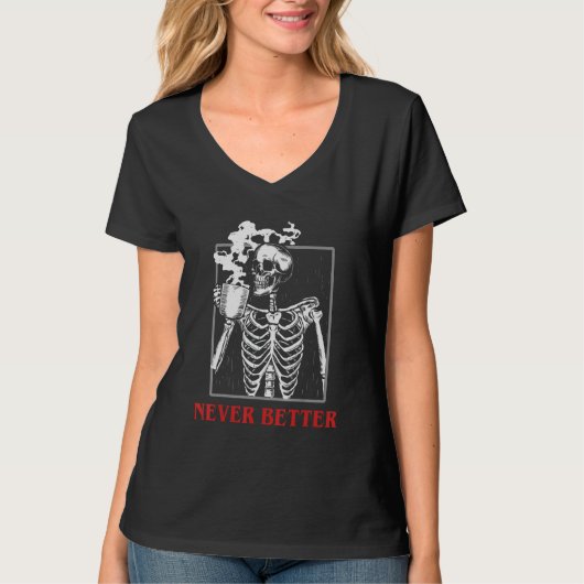 Never Better Skeleton Coffee Halloween sp Tシャツ (正面)