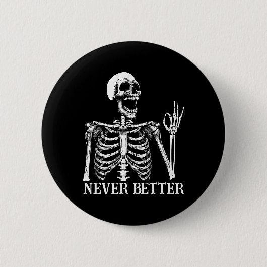 Never Better Skeleton Funny Skull Halloween Women  缶バッジ (正面)