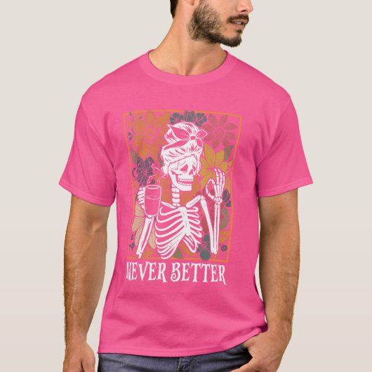 Never Better Skeleton Halloween Optimiズムおもしろい Sku Tシャツ (正面)